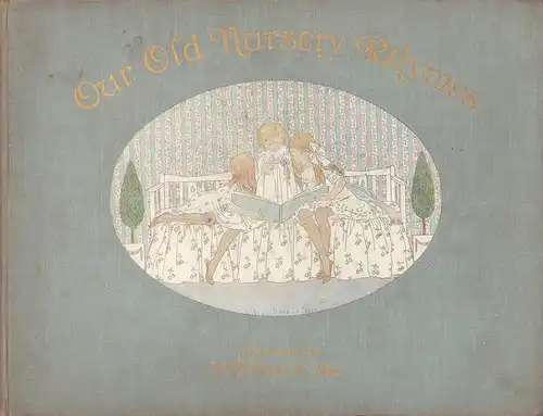 Willebeek Le Mair, Henriette: Our old nursery rhymes. The original tunes harmonized by Alfred Moffat. Illustrated by Henriette Willebeek le Mair. 