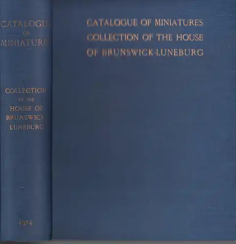 Catalogue of the collection of miniatures. The property of His Royal Highness Prince Ernest Augustus William Adolphus George Frederick, Duke of Cumberland, Duke of Brunswick.. 