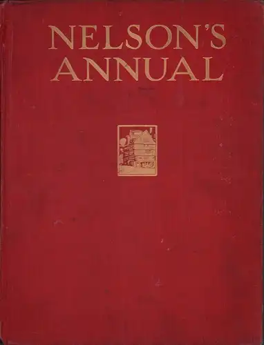 Wilson, Richard (Edit.): Nelson's annual. A budget of good reading. Containing contributions by "Q," Sir Henry Newbolt, John Buchan, Sir W. Beach Thomas, "O. Henry, " etc., humorous verses for recitation, tales from the operas for listeners-in, puzzles, a