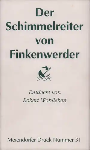 Wohlleben, Robert: Der Schimmelreiter von Finkenwerder. Theodor Storms "Schimmelreiter" in Gorch Focks "Seefahrt ist not!" entdeckt; Lektüre eines Vexier-Romans. Mit Bildern von Oliver Böhm. 