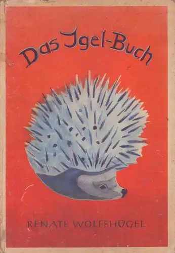 Wolffhügel, Renate: Das Igelbuch. (Verse u. Bilder). 