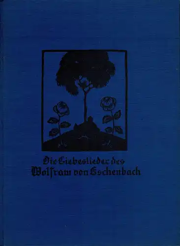 Wolfram von Eschenbach.: Die Liebeslieder des Wolfram von Eschenbach. Hrsg. und übertragen von Wilhelm Willige. 