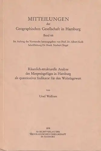 Wolfram, Ursel: Räumlich-strukturelle Analyse des Mietpreisgefüges in Hamburg als quantitativer Indikator für den Wohnlagewert. Hrsg. von Albert Kolb. 