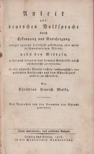 Wolke, Christian Hinrich: Anleit zur deutschen Volksprache durch Erkennung und Berichtigung einiger tausend felerhaft gebildeten, oder meisnischmundartigen Wörter;. nebst den Mitteln, 1) die noch felenden...