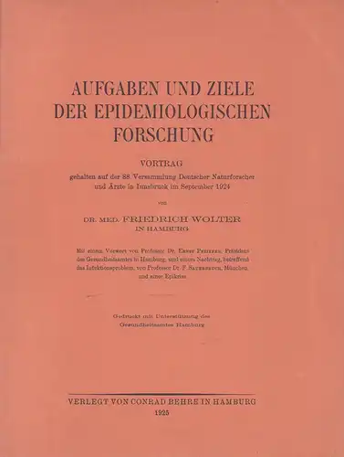Wolter, Friedrich: Aufgaben und Ziele der epidemologischen Forschung. Vortrag, gehalten auf der 88. Versammlung Deutscher Naturforscher in Innsbruck im September 1924. Mit einem Vorwort von Ernst Pfeiffer u. einem Nachtrag, betreffend das Infektionsproble