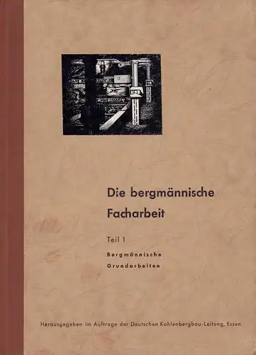 Die bergmännische Facharbeit. Unter Mitwirkung des Arbeitsausschusses f. Arbeitseinsatz-u. Ausbildungsfragen bei der EKBL. 2 Bde. (= komplett), Wömpener, Alfred