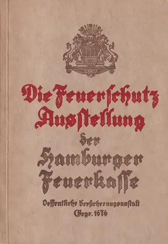 Wullenweber, H: Die Feuerschutzausstellung der Hamburger Feuerkasse. Eine Anleitung zur Besichtigung. 