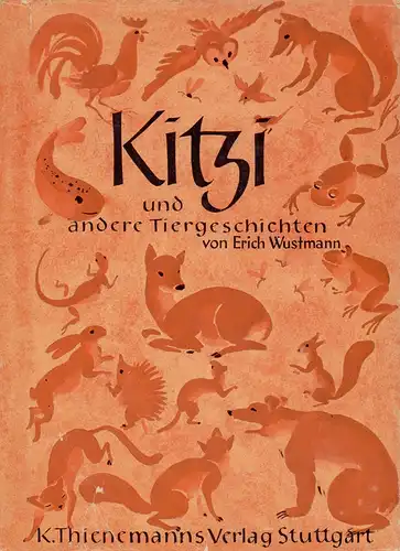 Wustmann, Erich: Kitzi und andere Tiergeschichten. Zeichnungen von Christoff Schellenberger. 1.-10. Tsd. 