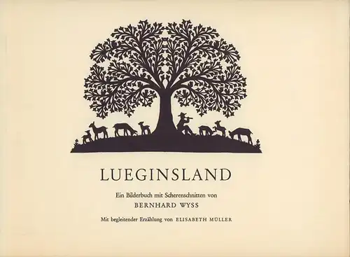Wyss, Bernhard.: Lueginsland. Ein Bilderbuch mit Scherenschnitten von Bernhard Wyss. Mit begleitender Erzählung von Elisabeth Müller. 