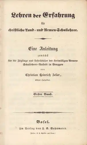 Zeller, Christian Heinrich: Lehren der Erfahrung für christliche Land- und Armen-Schullehrer. Eine Anleitung zunächst für die Zöglinge und Lehrschüler der freiwilligen Armen-Schullehrer-Anstalt in Beuggen. [4 Tle. =] 3 Bde. in 1 Bd. [komplett]. 