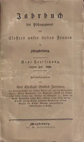 Zerrenner, Carl Christoph Gottlieb (Hrsg.): Jahrbuch des Pädagogiums des Closters unser lieben Frauen in Magdeburg. Neue Fortsetzung. HEFT 2, 1836. 