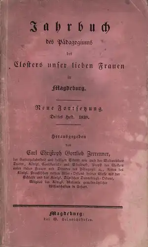 Zerrenner, Carl Christoph Gottlieb (Hrsg.): Jahrbuch des Pädagogiums des Closters unser lieben Frauen in Magdeburg. Neue Fortsetzung. HEFT 3, 1838. 