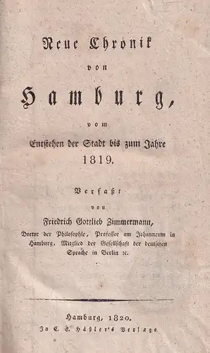 Zimmermann, Friedrich Gottlieb: Neue Chronik von Hamburg, vom Entstehen der Stadt bis zum Jahre 1819. 