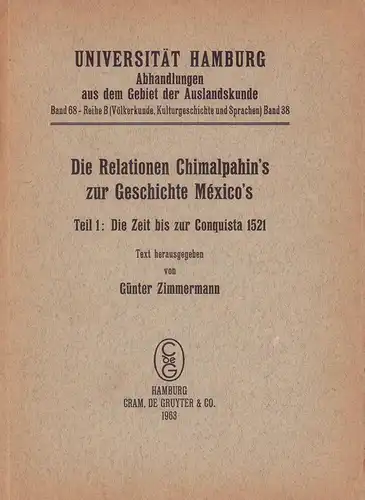 Zimmermann, Günter (Hrsg.): Die Relationen Chimalpahin's zur Geschichte México's. Teil 1 (von 2) apart : Die Zeit bis zur Conquista 1521. Text hrsg. von Günter Zimmermann. 