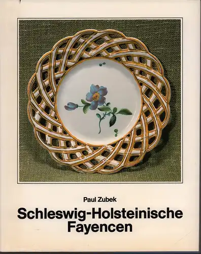 Zubek, Paul: Schleswig-Holsteinische Fayencen. Bestand des Schleswig-Holsteinischen Landesmuseums. 