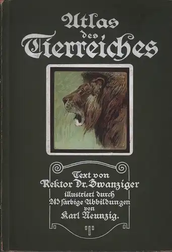 Zwanziger, Georg: Atlas des Tierreiches. Text von Rektor Dr. Zwanziger. Illustriert durch 243 farbige Abbildungen auf 27 Doppel-Tafeln von Karl Neunzig. 