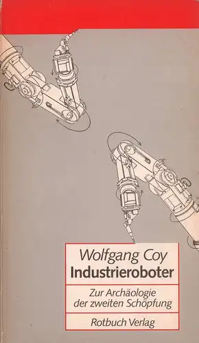 Coy, Wolfgang: Industrieroboter. Zur Archäologie der zweiten Schöpfung. (1. Aufl.). 