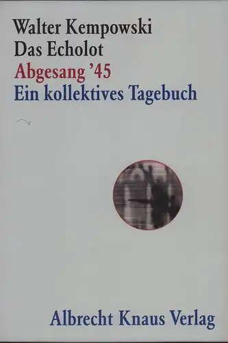 Kempowski, Walter (Hrsg.): Das Echolot. Abgesang '45. Ein kollektives Tagebuch. 