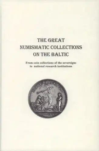 The great numismatic collections on the Baltic. From coin collections of the sovereigns to national research institutions