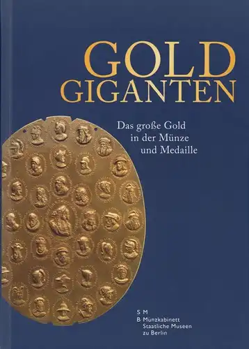 Kluge, Bernd / Alram, Michael (Hrsg.). Goldgiganten. Das große Gold in der Münze und Medaille.