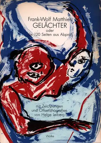 Matthies, Frank-Wolf: Gelächter, oder die 120 Seiten aus Abprall. (Mit Zeichnungen u. Offsetlithografien von Helge Leiberg. (1. Aufl.). 