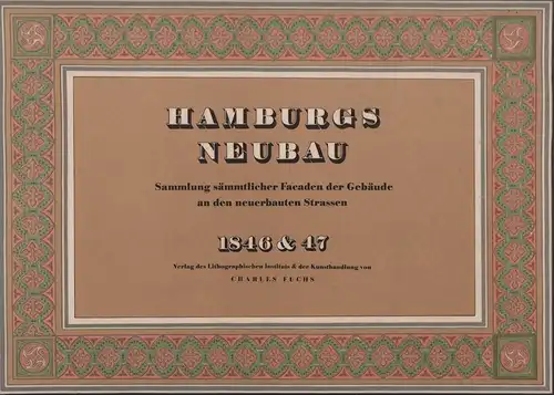 Hamburgs Neubau. Sammlung sämmtlicher Facaden der Gebäude an den neubebauten Straßen, für Architecten, Bauhandwerker etc., so wie für alle welche sich für den Wiederaufbau Hamburg's.. 