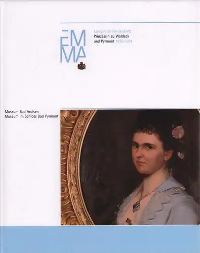 Heuven van Nes, Emerentia van: Emma. Königin der Niederlande, Prinzessin zu Waldeck und Pyrmont. 1858 1934. Hrsg. (u. eingeleitet) von Birgit Kümmel u. Dieter Alfter.. 