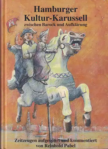 Pabel, Reinhold: Hamburger Kultur-Karussell zwischen Barock und Aufklärung. Zeitzeugen aufgespürt und kommentiert. (Mit einem Geleitwort von Franklin Kopitzsch). 