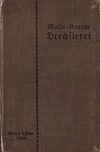 Walde, Chr. Hermann / Knoppe, Hugo (Bearb.): Handbuch der Drechslerei. 