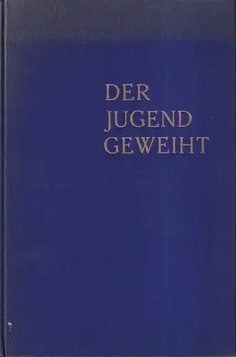 Zelck, Max: Der Jugend geweiht. Bildschmuck von Ilse Claudius. 2. Aufl. 