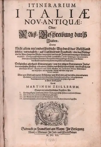 Itinerarium Italiae Nov Antiquae: Oder, Raiß Beschreibung durch Italien; Darinn Nicht allein viel underschiedliche Weg durch das Welschland selbsten... Sondern auch desselben ... Landschafften, Stätt.. 