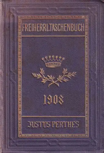Gothaisches Genealogisches Taschenbuch der Freiherrlichen Häuser 1908. JG. 58. Achtundfünfzigster Jahrgang. 