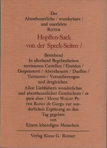 Beer, Johann: Der abentheuerliche, wunderbare und unerhörte Ritter Hopffen Sack von der Speck Seiten. Bestehend in allerhand Begebenheiten... Herrn Wolff Peter Rafgi de Gurgu zur.. 