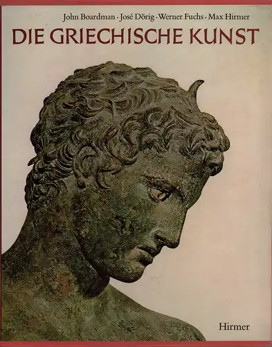 Boardman, John / José Dörig / Werner Fuchs / Max Hirmer: Die griechische Kunst. Aufnahmen von Max Hirmer. 