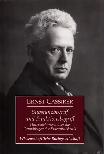 Cassirer, Ernst: Substanzbegriff und Funktionsbegriff. Untersuchungen ueber die Grundfragen der Erkenntniskritik. (REPRINT der Ausgabe 1910). 7., unveränd. Aufl. 