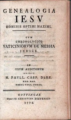 Dürr, Paull. Casp. (Hrsg.): Genealogia Iesu, hominis optimi maximi. Cvm Chronologico Vaticiniorvm De Messia Indice. In Vsvm Avditorvm Edidit M. Pavll. Casp. Dürr. 