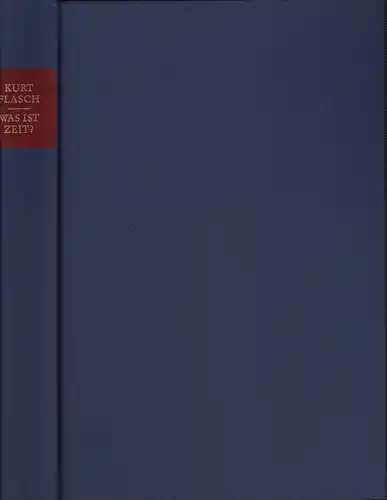 Flasch, Kurt: Was ist Zeit?. Augustinus von Hippo. Das XI. Buch der Confessiones. Historisch-philosophische Studie. Text - Übersetzung - Kommentar. 