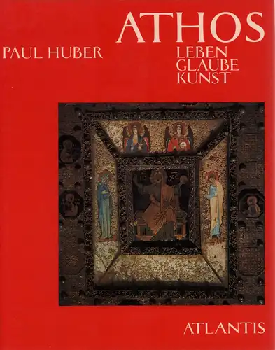 Huber, Paul: Athos. Leben, Glaube, Kunst: [Sämtliche Aufnahmen vom Verfasser]. 