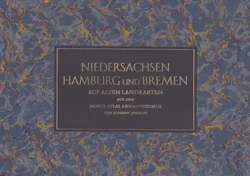 Jansson, Johann: Niedersachsen, Hamburg und Bremen auf alten Landkarten aus dem Novus Atlas Absolutissimus. (REPRINT der Ausgabe von ca. 1638). 