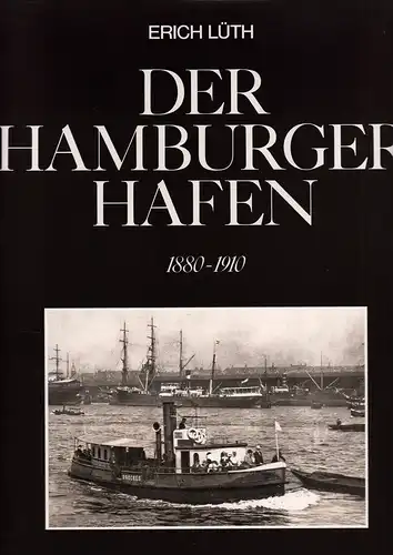 Lüth, Erich (1902-1989): Der Hamburger Hafen 1880-1910. Einführung u. Bildlegenden von Erich Lüth. [Folio-Buchausgabe]. 