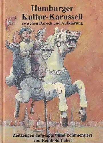 Pabel, Reinhold: Hamburger Kultur-Karussell zwischen Barock und Aufklärung. Zeitzeugen aufgespürt und kommentiert. (Mit einem Geleitwort von Franklin Kopitzsch). 