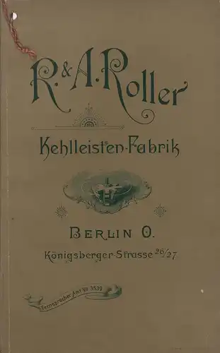 R. & A. Roller, Dampf-, Schweif- u. Fraise-Anstalt, Kehlleisten-Fabrik [Warenkatalog]. Fraise- und Kehl-Anstalt. Fabrik und Lager von Kehlleisten in allen Profilen in amerikan. Nussbaum, Mahagoni, Satin, Eichen und Elsen [Elsbeerholz]. 