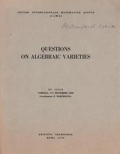 Questions on algebraic varieties. III ciclo, Varenna, 7-17 settembre 1969. Centro Internazionale Matematico Estivo (C.I.M.E.). Coordinatore: [Ermann] Marchionna. 