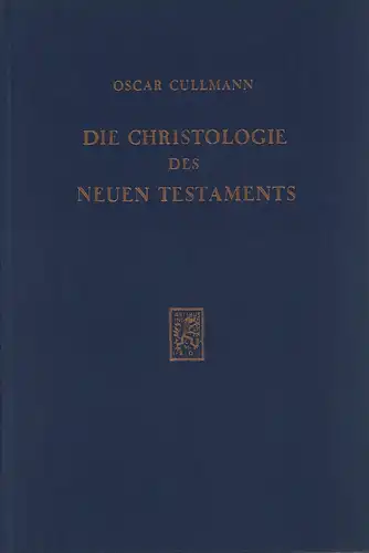 Cullmann, Oscar: Die Christologie des Neuen Testaments. 4. Auflage. Unveränderter REPRINT der 3., durchgesehen Auflage. 