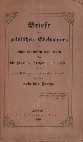 [Wielopolski, Aleksander Ignacy Jan Piotr]: Briefe eines polnischen Edelmannes an einen deutschen Publicisten über die jüngsten Ereignisse in Polen und die hauptsächlich bisher nur vom deutschen Standpunkte betrachtete polnische Frage. 