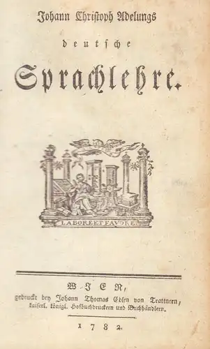 Adelung, Johann Christoph (1732-1806; Germanist, Bibliothekar, Lexikograph): Johann Christoph Adelungs deutsche Sprachlehre. 