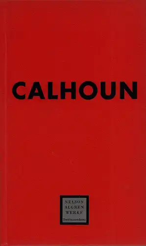 Algren, Nelson: Calhoun. Roman eines Verbrechens. Hrsg. u. übersetzt von Carl Weissner. (Mit einem Vorwort von Wolf Wondratschek.). 