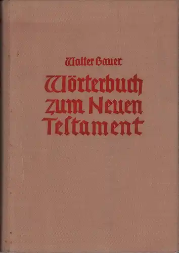 Bauer, Walter: Griechisch-deutsches Wörterbuch zu den Schriften des Neuen Testaments und der übrigen urchristlichen Literatur. 4., völlig neu bearbeitete Aufl. 