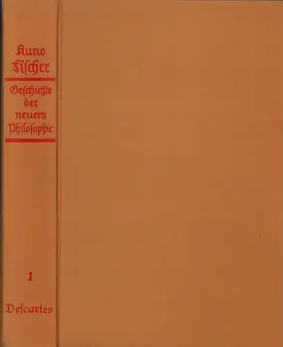 Fischer, Kuno: Descartes' Leben, Werke und Lehre. REPRINT der 5. Aufl. Heidelberg 1912. 