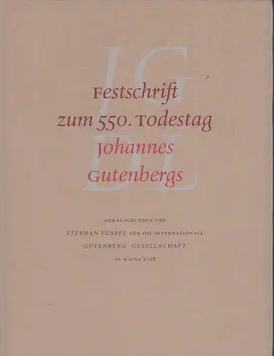 Füssel, Stephan (Hrsg.): Festschrift zum 550. Todestag Johannes Gutenbergs, hrsg. von Stephan Füssel für die Internationale Gutenberg-Gesellschaft in Mainz 2018. [Titel nur auf dem Umschlag]]. 